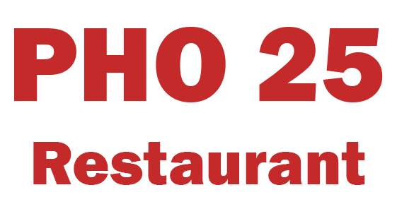 Pho 25 Restaurant - VIETNAMESE CUISINE<
